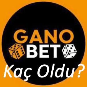 Ganobet Kaç Oldu?